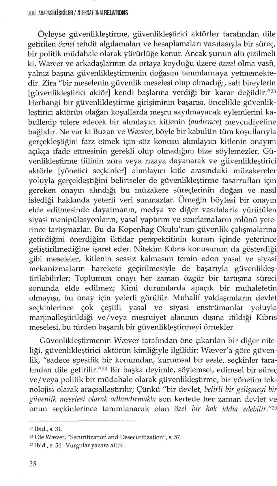 Ancak gunun altl <;:izilmeli ki, Wrever ve arkada~larmm da ortaya koydugu ilzere oznel olma vasfl, yalmz ba~ma gilvenliklegtirmenin dogasml tammlamaya yetmemektedir.