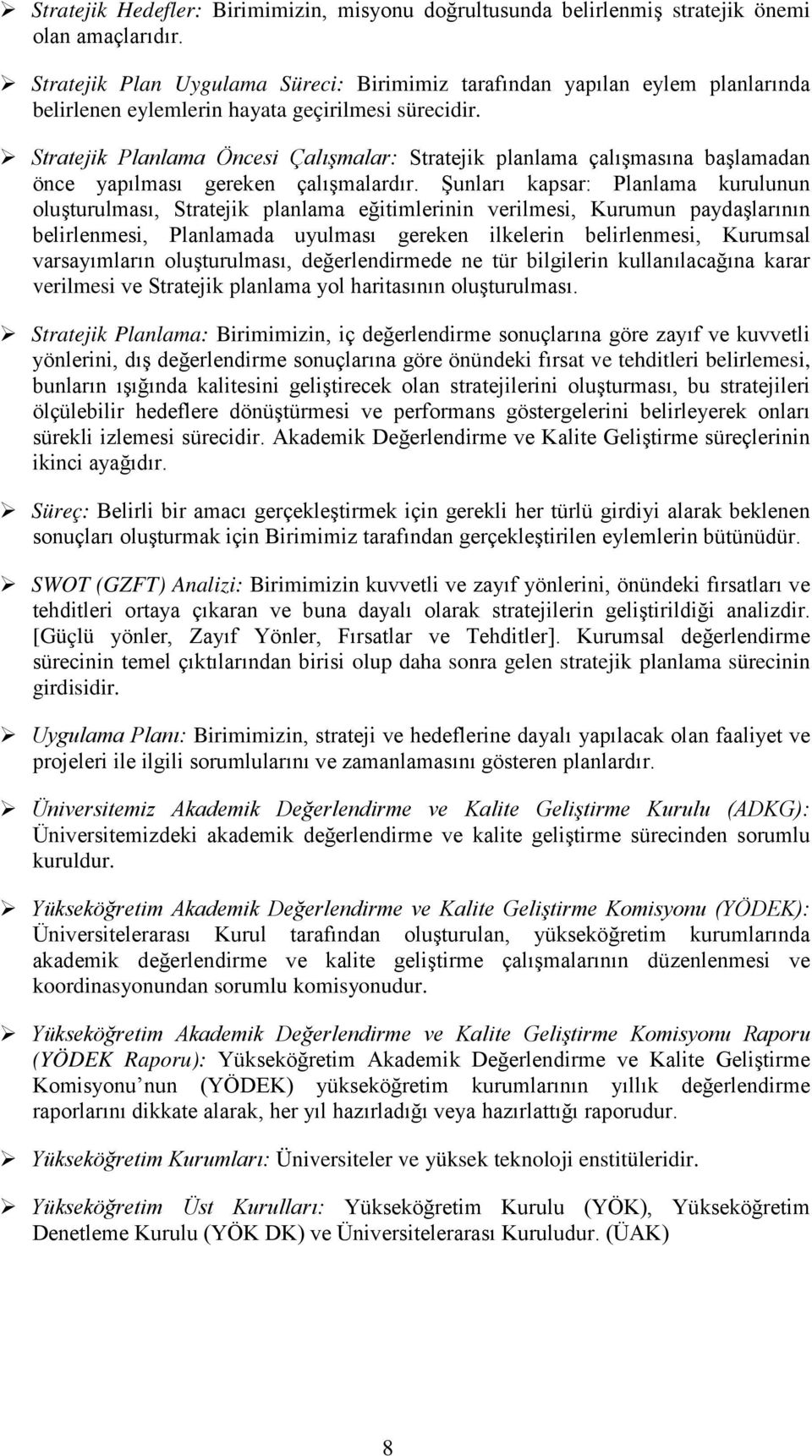 Stratejik Planlama Öncesi Çalışmalar: Stratejik planlama çalışmasına başlamadan önce yapılması gereken çalışmalardır.