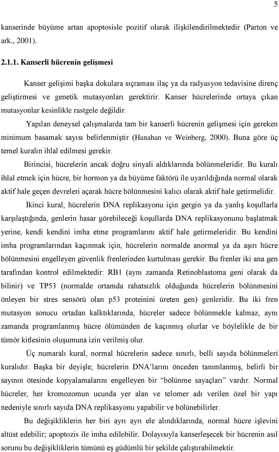 Kanser hücrelerinde ortaya çıkan mutasyonlar kesinlikle rastgele değildir.