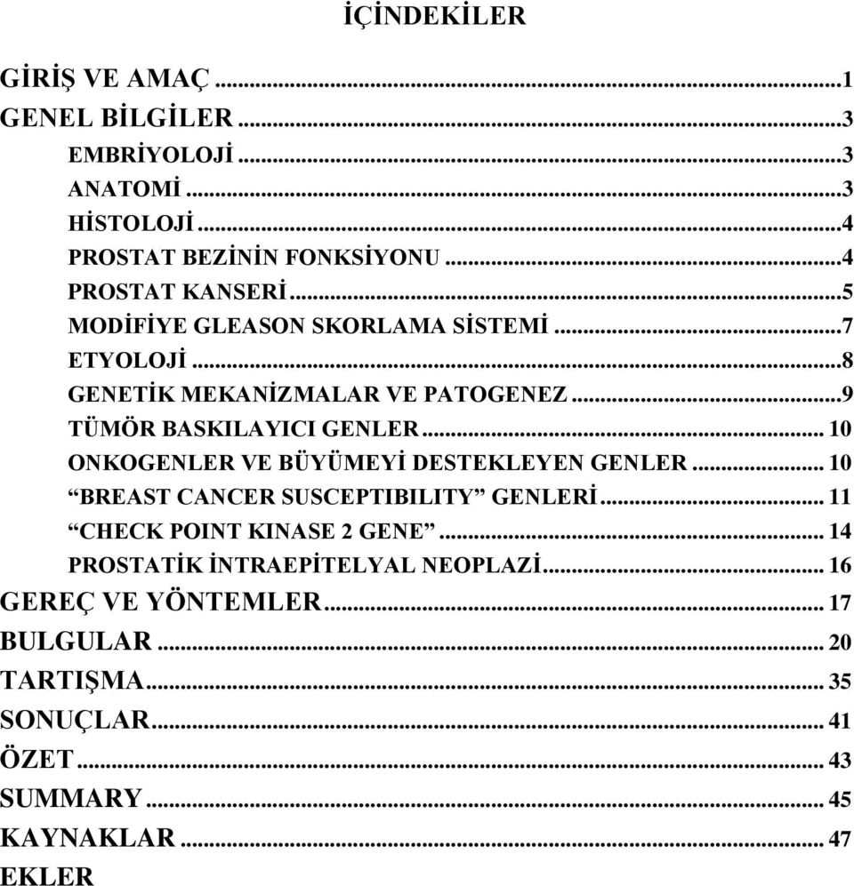 .. 9 TÜMÖR BASKILAYICI GENLER... 10 ONKOGENLER VE BÜYÜMEYĠ DESTEKLEYEN GENLER... 10 BREAST CANCER SUSCEPTIBILITY GENLERĠ.