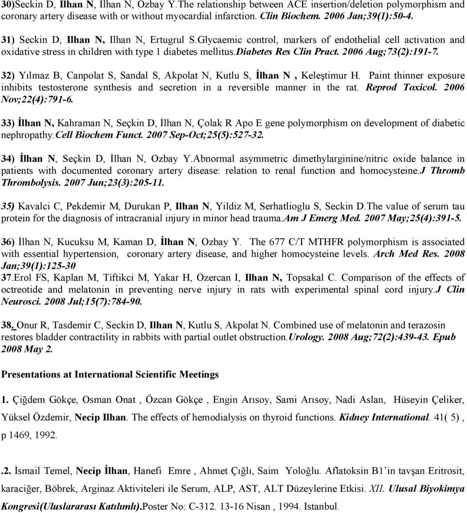 diabetes Res Clin Pract. 2006 Aug;73(2):191-7. 32) Yılmaz B, Canpolat S, Sandal S, Akpolat N, Kutlu S, Đlhan N, Keleştimur H.