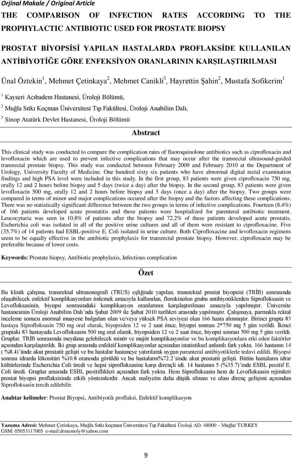 Muğla Sıtkı Koçman Üniversitesi Tıp Fakültesi, Üroloji Anabilim Dalı, 3 Sinop Atatürk Devlet Hastanesi, Üroloji Bölümü Abstract This clinical study was conducted to compare the complication rates of