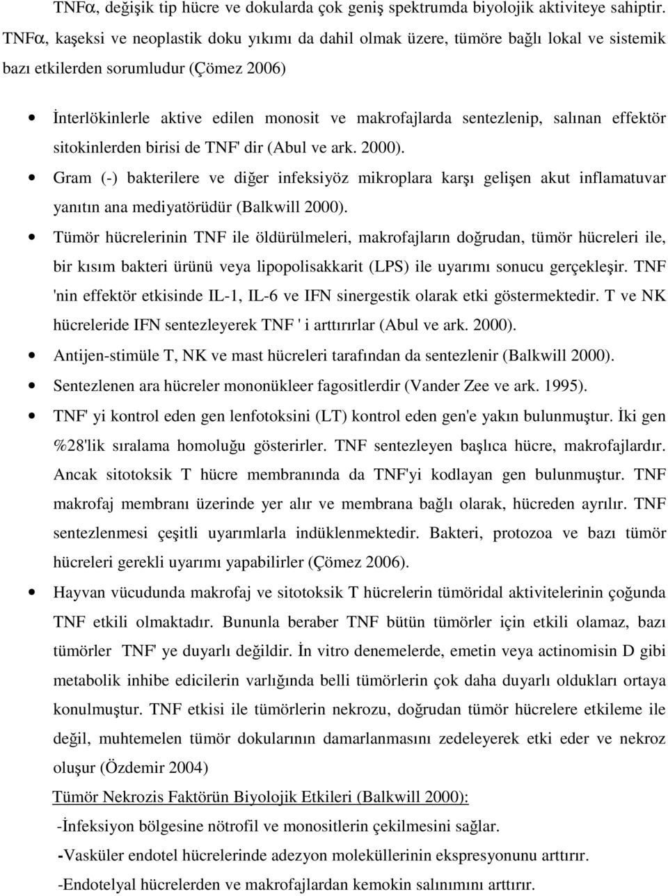 sentezlenip, salınan effektör sitokinlerden birisi de TNF' dir (Abul ve ark. 2000).