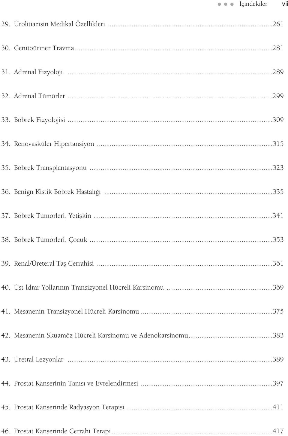 Renal/Üreteral Tafl Cerrahisi...361 40. Üst drar Yollar n n Transizyonel Hücreli Karsinomu...369 41. Mesanenin Transizyonel Hücreli Karsinomu...375 42.