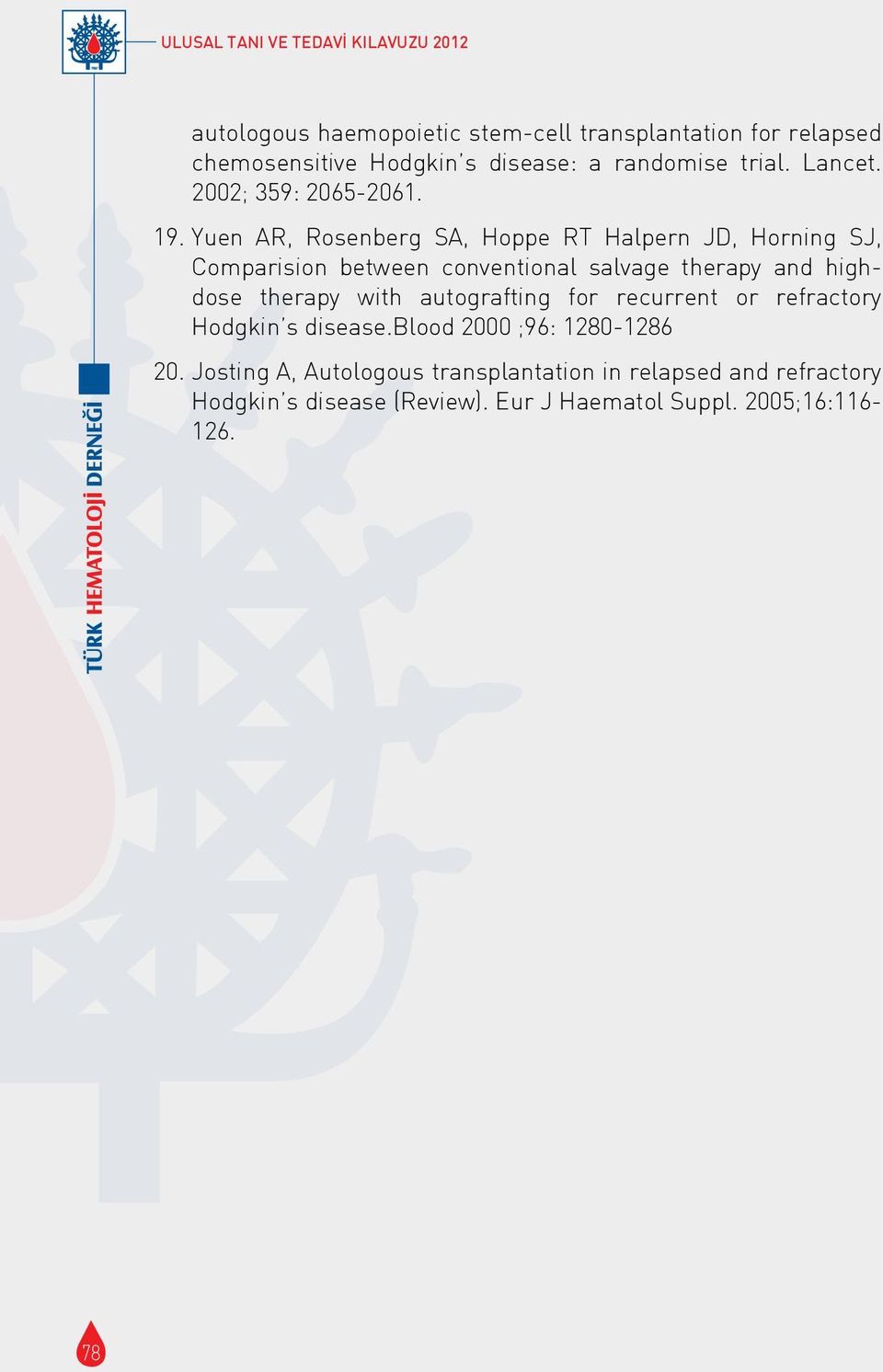 Yuen AR, Rosenberg SA, Hoppe RT Halpern JD, Horning SJ, Comparision between conventional salvage therapy and highdose therapy with