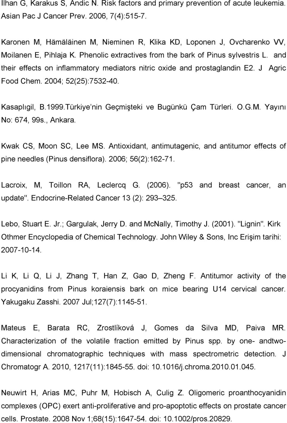 and their effects on inflammatory mediators nitric oxide and prostaglandin E2. J Agric Food Chem. 2004; 52(25):7532-40. Kasaplıgil, B.1999.Türkiye nin Geçmişteki ve Bugünkü Çam Türleri. O.G.M.