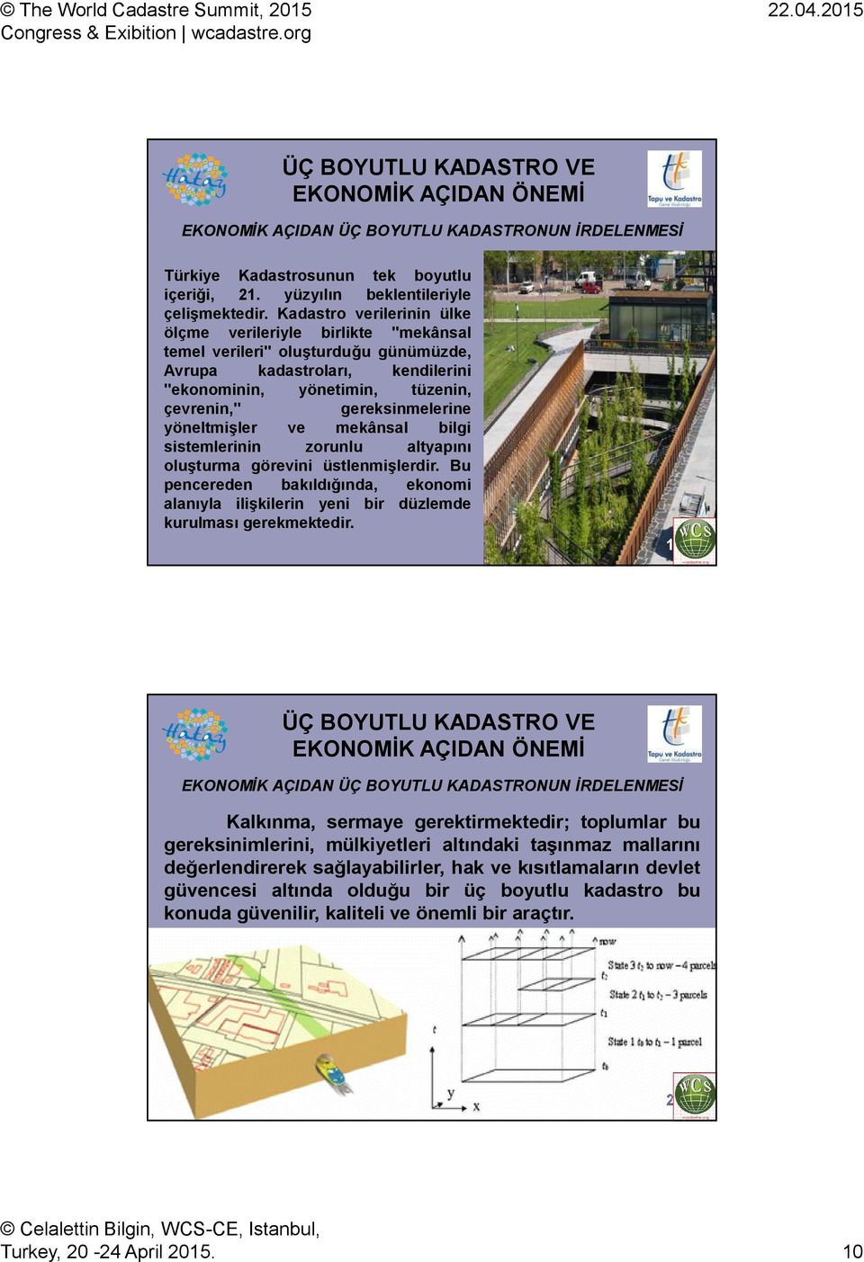 yöneltmişler ve mekânsal bilgi sistemlerinin zorunlu altyapını oluşturma görevini üstlenmişlerdir. Bu pencereden bakıldığında, ekonomi alanıyla ilişkilerin yeni bir düzlemde kurulması gerekmektedir.