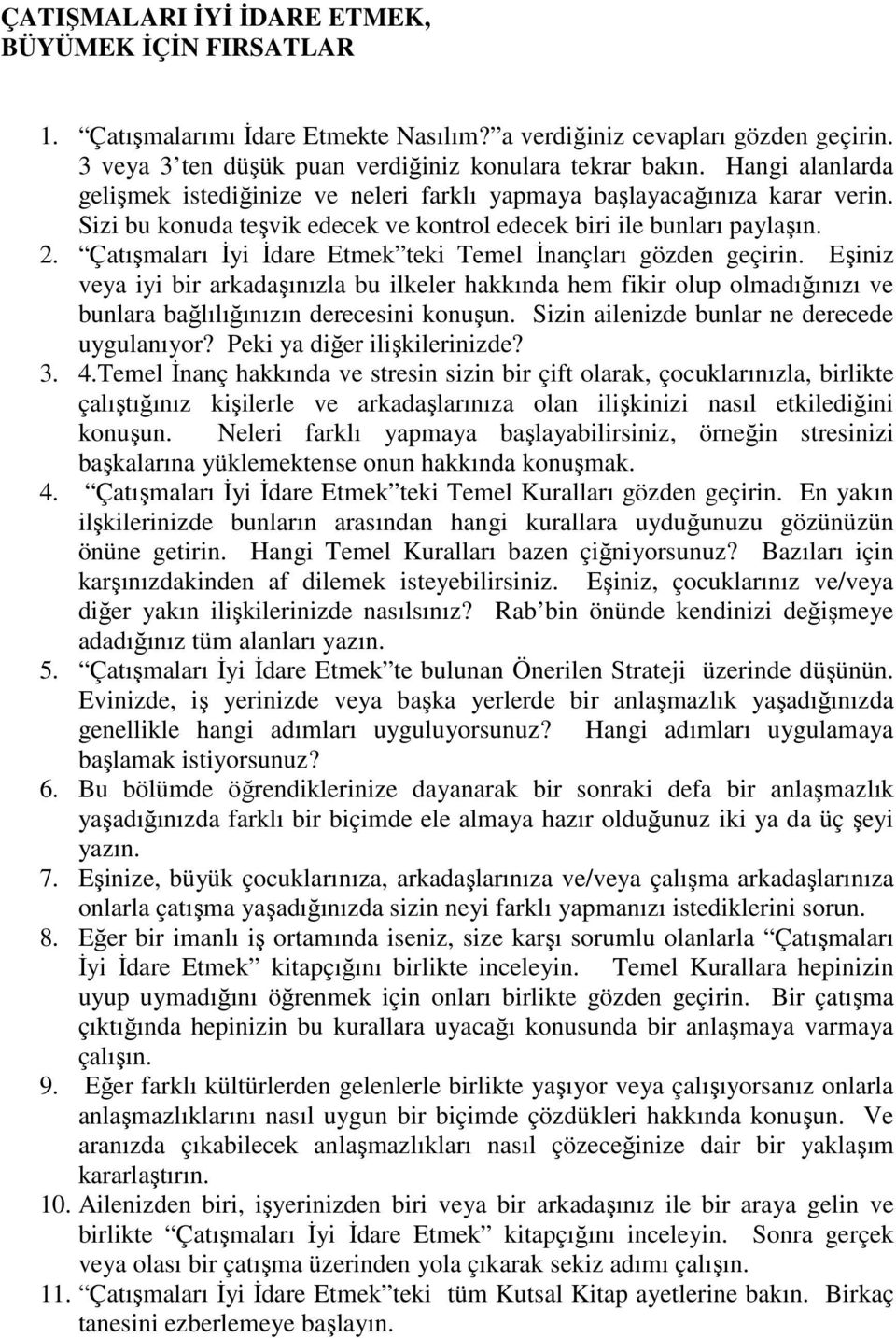 Çatışmaları İyi İdare Etmek teki Temel İnançları gözden geçirin. Eşiniz veya iyi bir arkadaşınızla bu ilkeler hakkında hem fikir olup olmadığınızı ve bunlara bağlılığınızın derecesini konuşun.