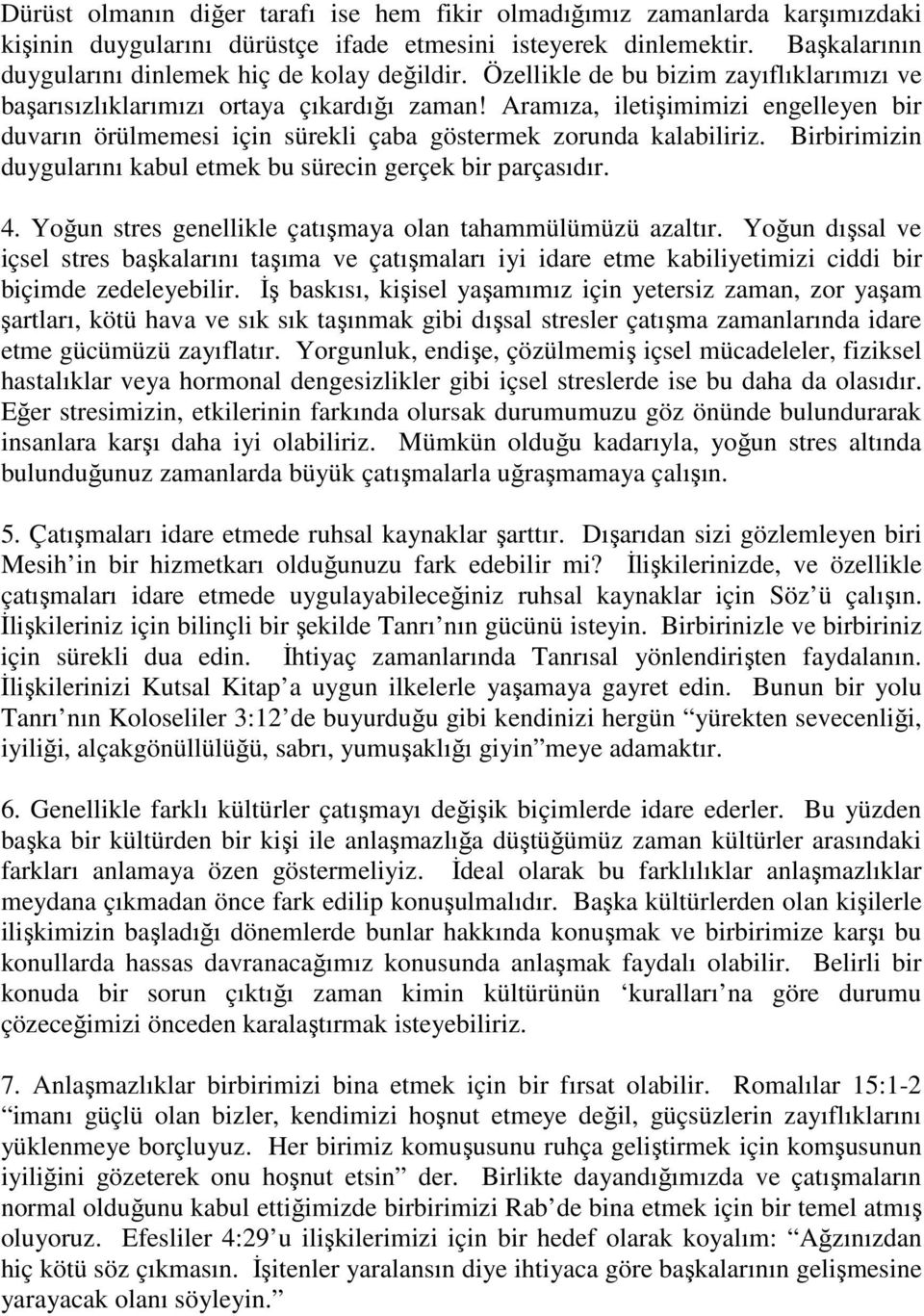 Aramıza, iletişimimizi engelleyen bir duvarın örülmemesi için sürekli çaba göstermek zorunda kalabiliriz. Birbirimizin duygularını kabul etmek bu sürecin gerçek bir parçasıdır. 4.