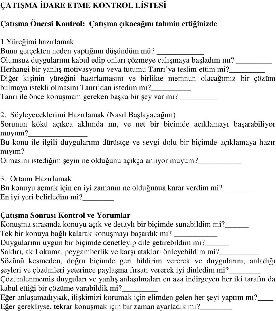 Diğer kişinin yüreğini hazırlamasını ve birlikte memnun olacağımız bir çözüm bulmaya istekli olmasını Tanrı dan istedim mi? Tanrı ile önce konuşmam gereken başka bir şey var mı? 2.