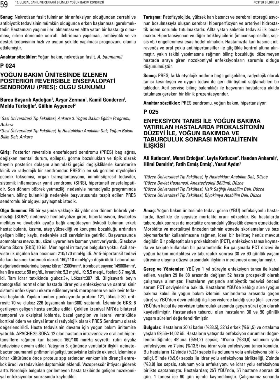 Hastamızın yaşının ileri olmaması ve altta yatan bir hastalığı olmaması, erken dönemde cerrahi debridman yapılması, antibiyotik ve ve destek tedavisinin hızlı ve uygun şekilde yapılması prognozunu