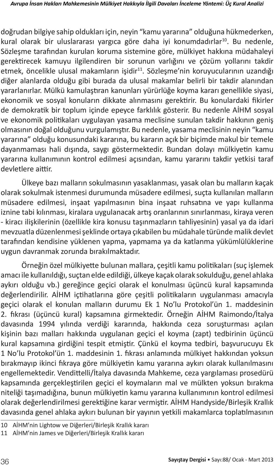 makamların işidir 11. Sözleşme nin koruyucularının uzandığı diğer alanlarda olduğu gibi burada da ulusal makamlar belirli bir takdir alanından yararlanırlar.