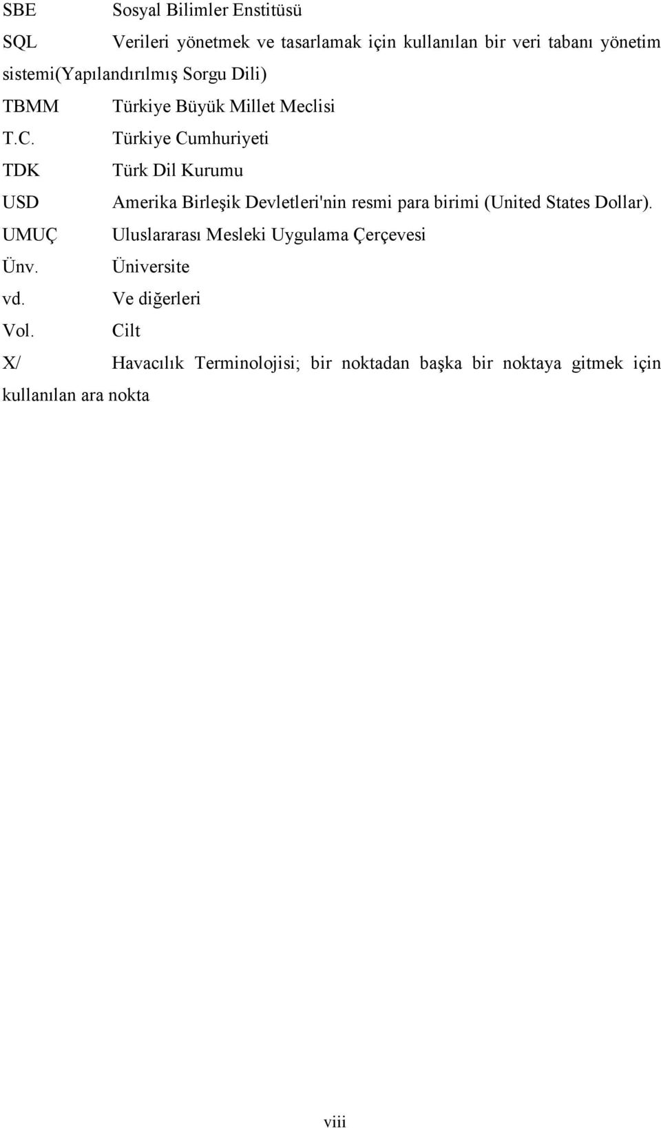 Türkiye Cumhuriyeti TDK Türk Dil Kurumu USD Amerika BirleĢik Devletleri'nin resmi para birimi (United States Dollar).