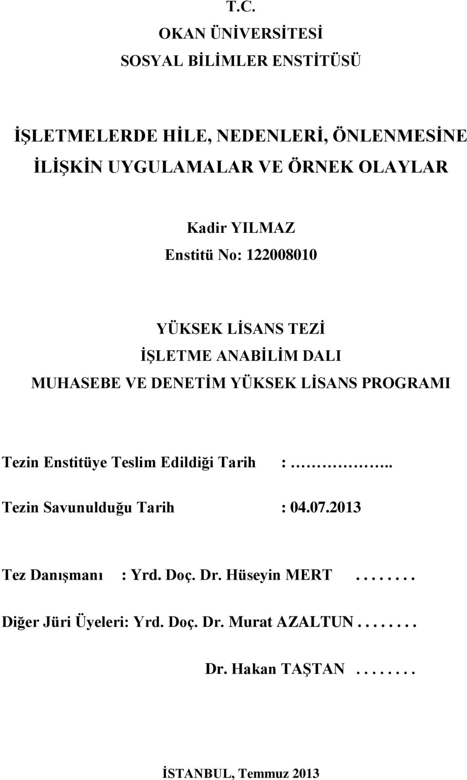 PROGRAMI Tezin Enstitüye Teslim Edildiği Tarih :.. Tezin Savunulduğu Tarih : 04.07.2013 Tez DanıĢmanı : Yrd. Doç. Dr.