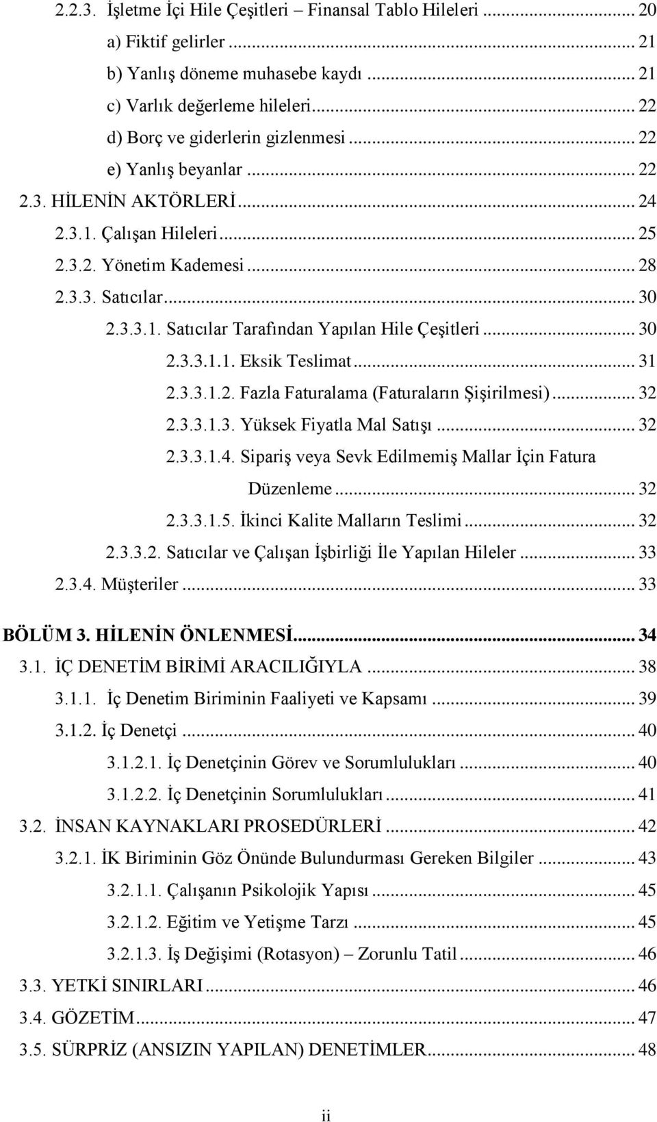 .. 30 2.3.3.1.1. Eksik Teslimat... 31 2.3.3.1.2. Fazla Faturalama (Faturaların ġiģirilmesi)... 32 2.3.3.1.3. Yüksek Fiyatla Mal SatıĢı... 32 2.3.3.1.4.