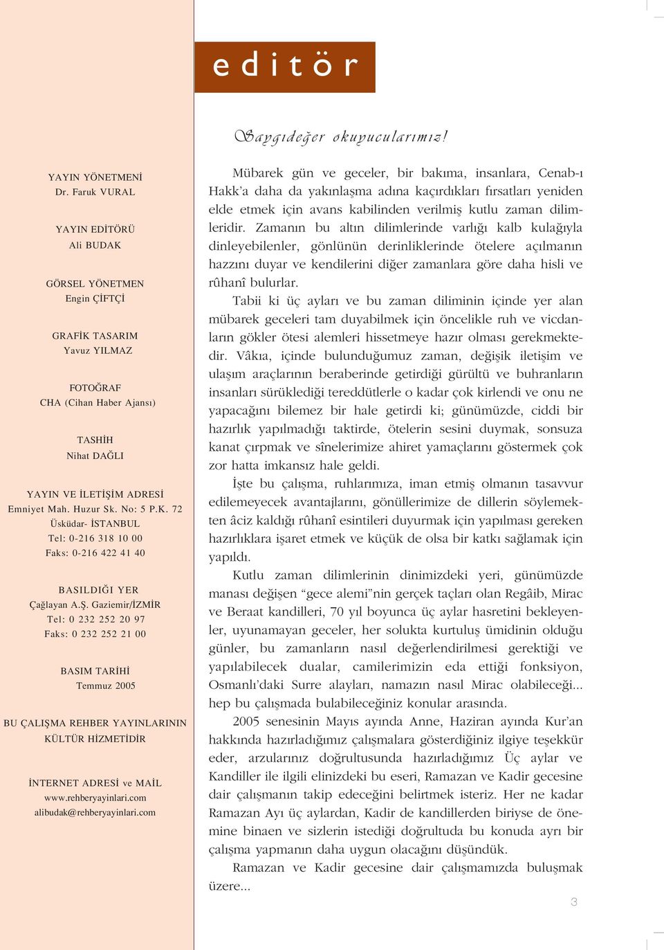 K. 72 Üsküdar- STANBUL Tel: 0-216 318 10 00 Faks: 0-216 422 41 40 BASILDI I YER Ça layan A.fi.