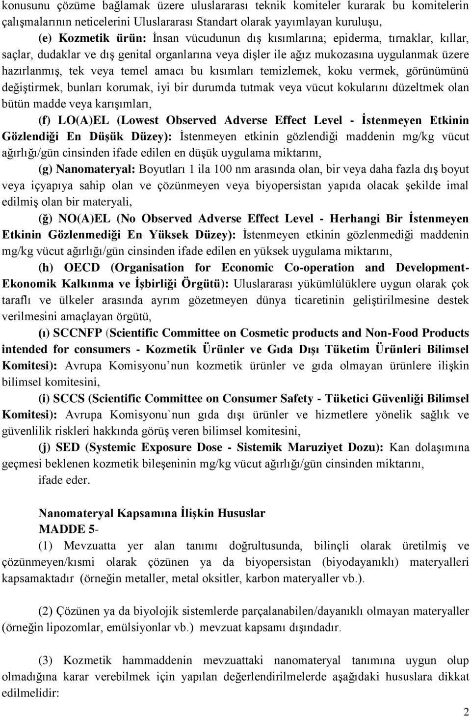 koku vermek, görünümünü değiştirmek, bunları korumak, iyi bir durumda tutmak veya vücut kokularını düzeltmek olan bütün madde veya karışımları, (f) LO(A)EL (Lowest Observed Adverse Effect Level -