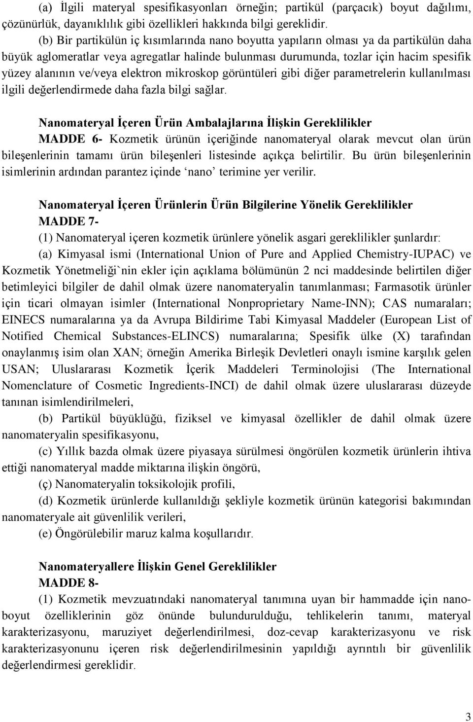 ve/veya elektron mikroskop görüntüleri gibi diğer parametrelerin kullanılması ilgili değerlendirmede daha fazla bilgi sağlar.