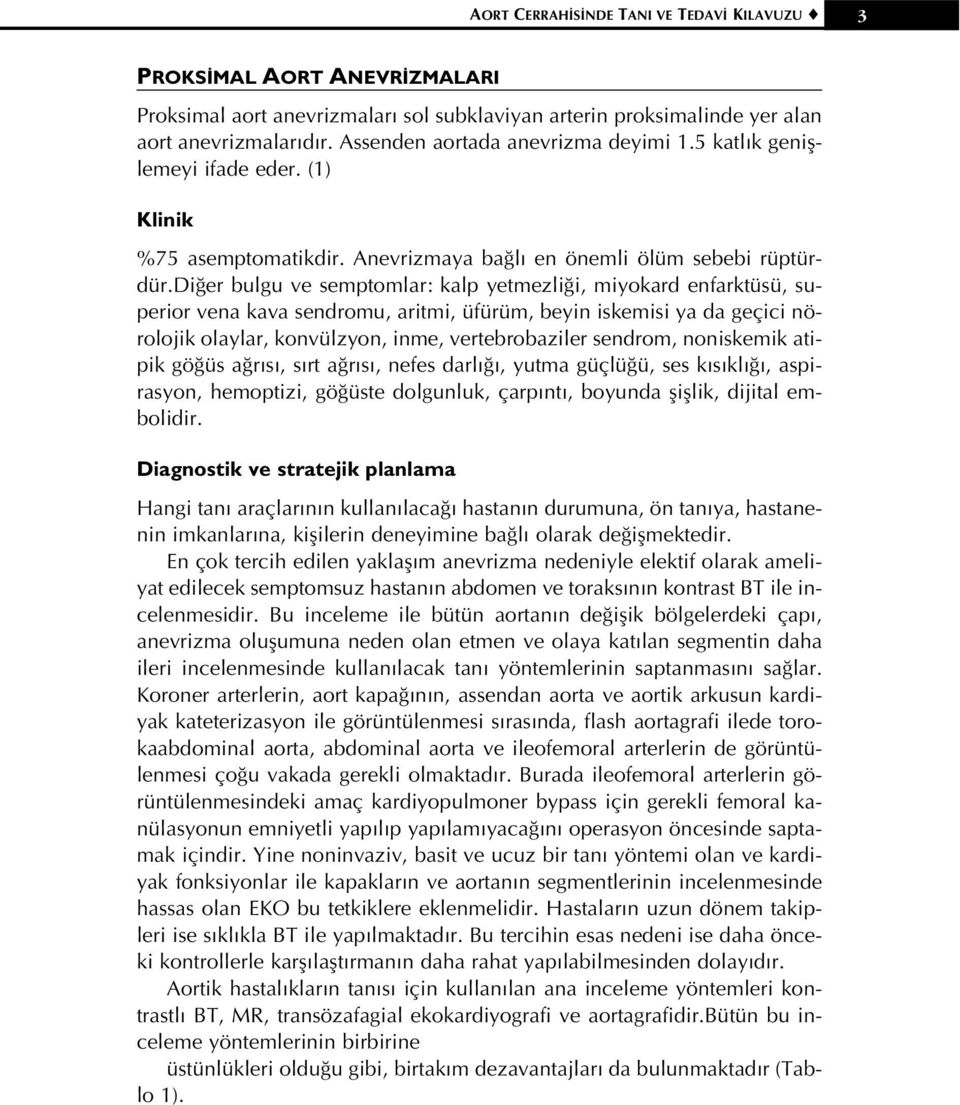 di er bulgu ve semptomlar: kalp yetmezli i, miyokard enfarktüsü, superior vena kava sendromu, aritmi, üfürüm, beyin iskemisi ya da geçici nörolojik olaylar, konvülzyon, inme, vertebrobaziler sendrom,