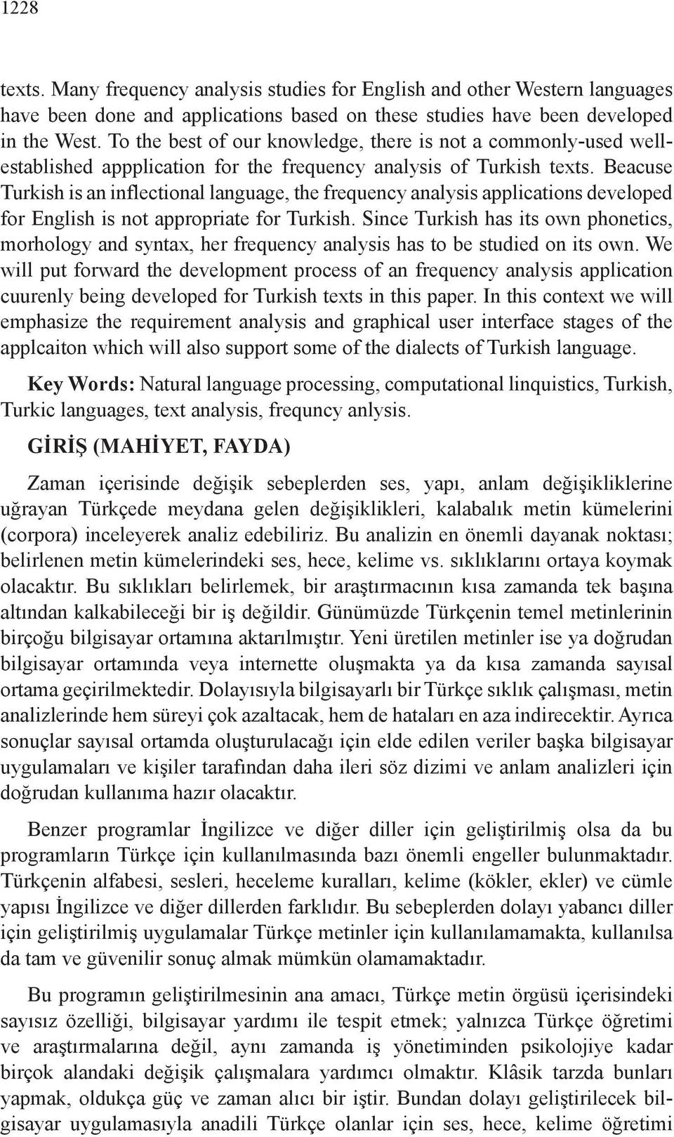 Beacuse Turkish is an inflectional language, the frequency analysis applications developed for English is not appropriate for Turkish.