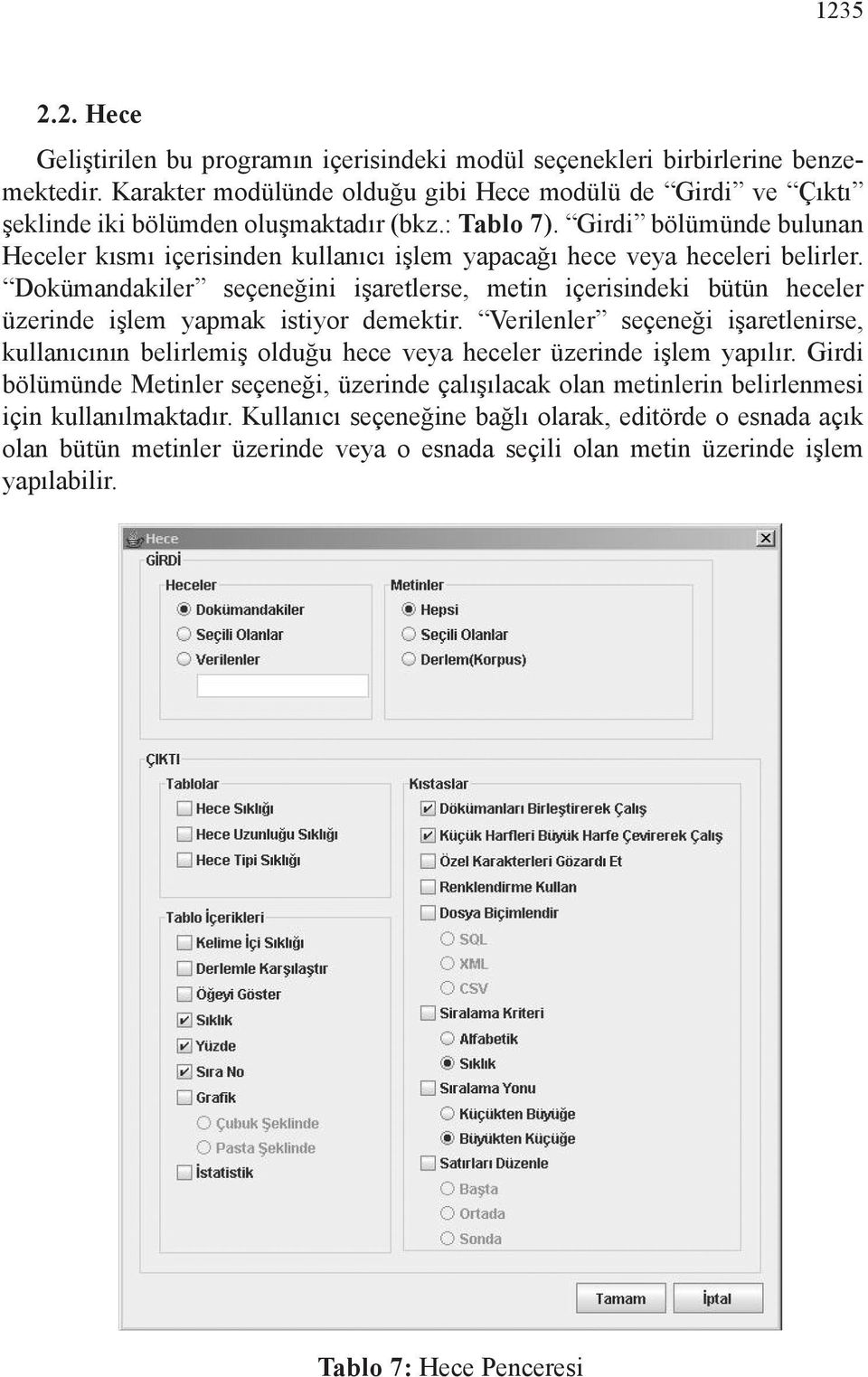 Girdi bölümünde bulunan Heceler kısmı içe ri sin den kullanıcı işlem yapa cağı hece veya heceleri belirler.