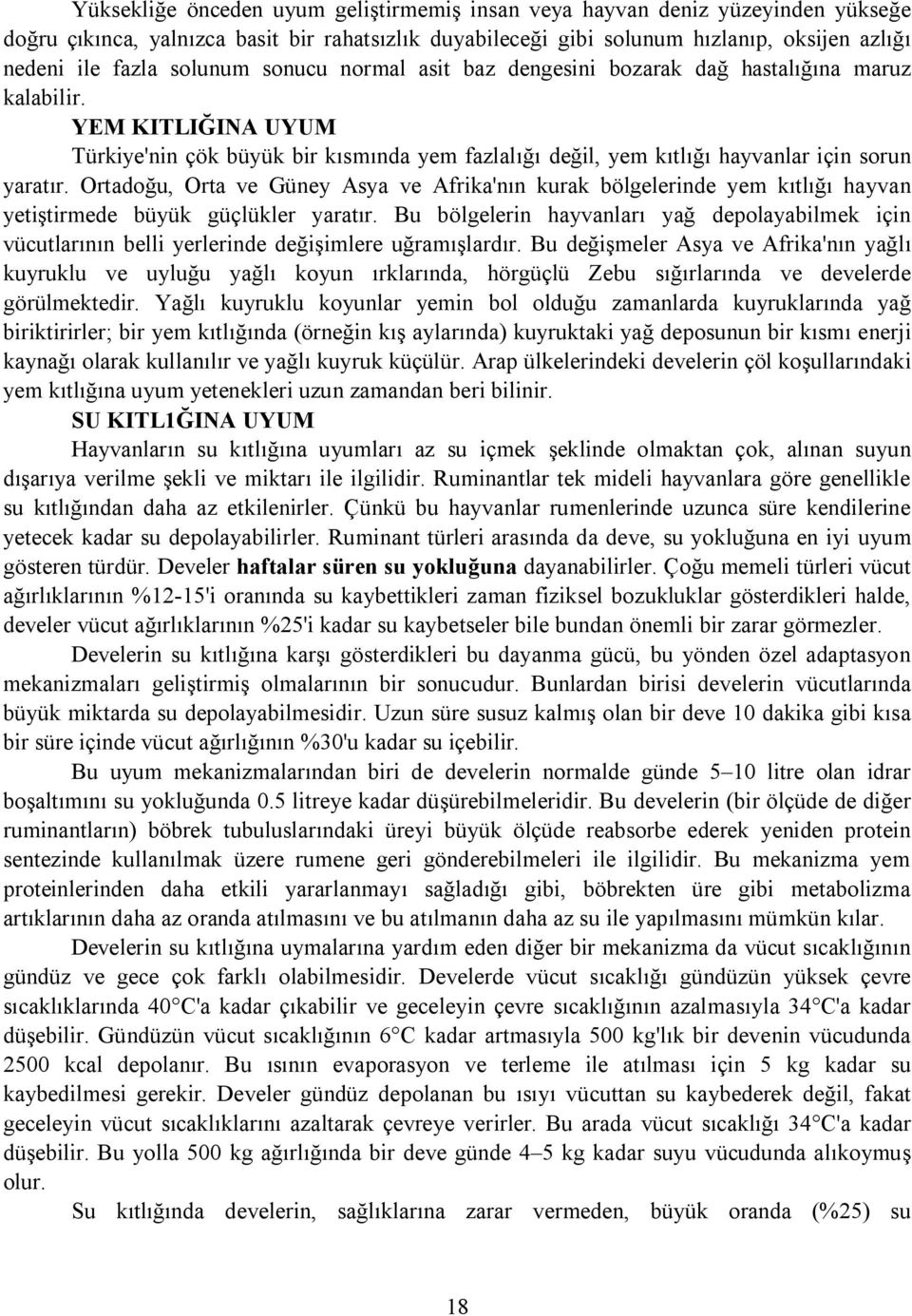 Ortadoğu, Orta ve Güney Asya ve Afrika'nın kurak bölgelerinde yem kıtlığı hayvan yetiştirmede büyük güçlükler yaratır.