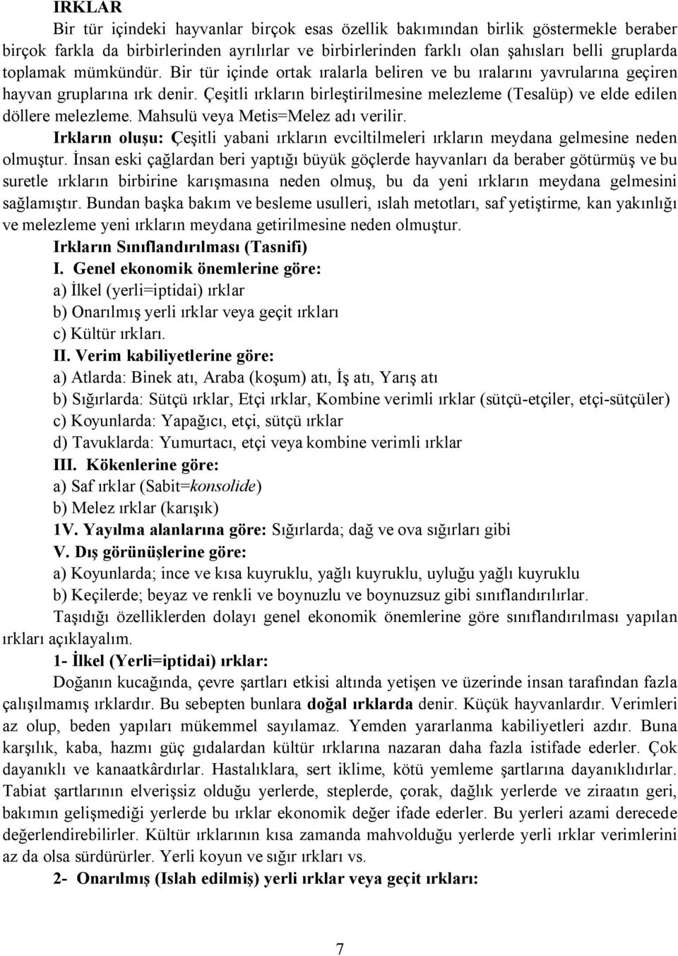 Çeşitli ırkların birleştirilmesine melezleme (Tesalüp) ve elde edilen döllere melezleme. Mahsulü veya Metis=Melez adı verilir.