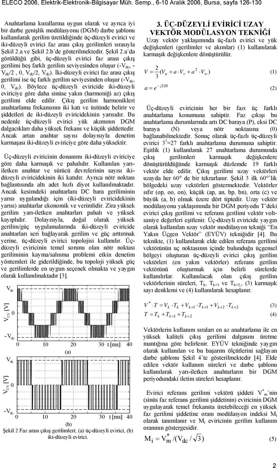 iki-düzeyli evirii faz arası çıkış gerilimleri sırasıyla Şekil 2.a ve Şekil 2.b de gösterilmektedir. Şekil 2.a da görüldüğü gibi, üç-düzeyli evirii faz arası çıkış gerilimi beş farklı gerilim seviyesinden oluşur (-, - /2,, /2, ).