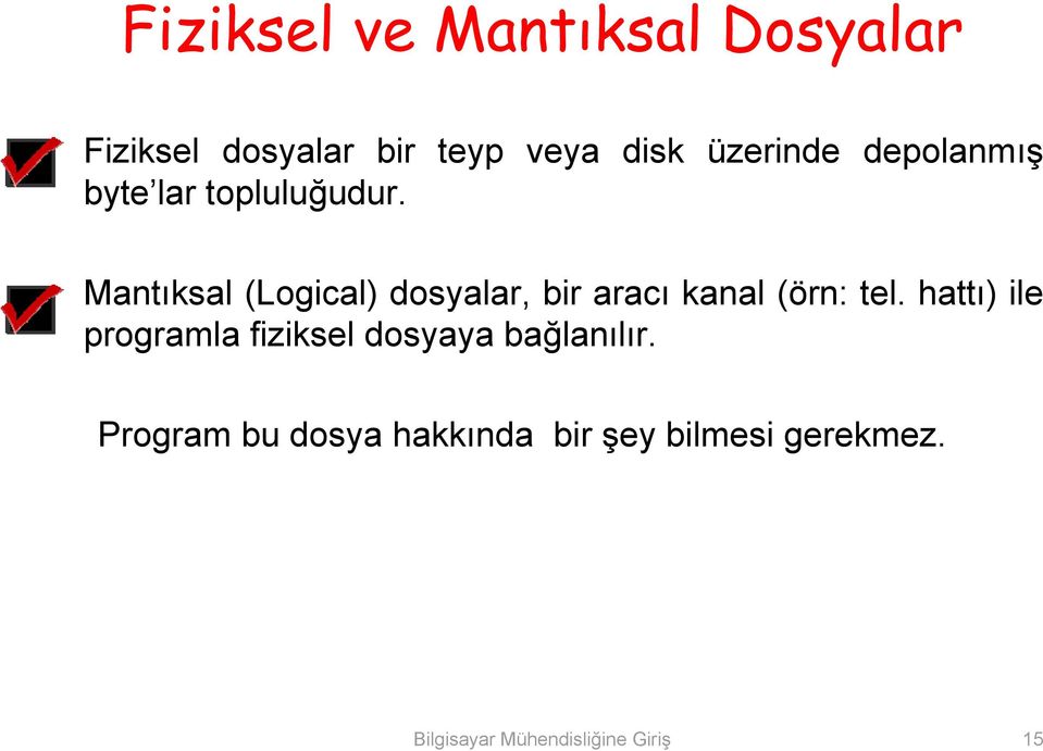 Mantıksal (Logical) dosyalar, bir aracı kanal (örn: tel.