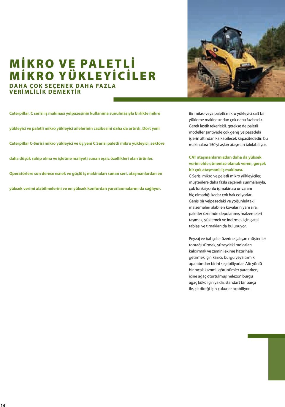 Dört yeni Caterpillar C-Serisi mikro yükleyici ve üç yeni C Serisi paletli mikro yükleyici, sektöre Bir mikro veya paletli mikro yükleyici salt bir yükleme makinasından çok daha fazlasıdır.