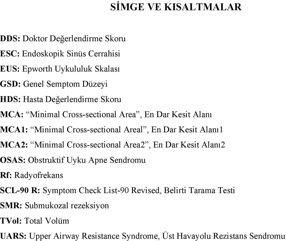 MCA2: Minimal Cross-sectional Area2, En Dar Kesit Alanı2 OSAS: Obstruktif Uyku Apne Sendromu Rf: Radyofrekans SCL-90 R: Symptom Check List-90