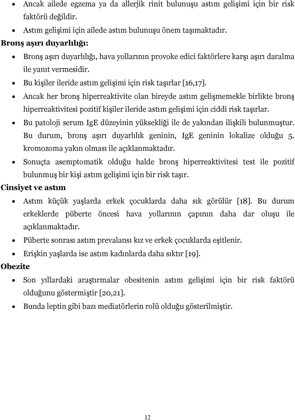 Ancak her bronş hiperreaktivite olan bireyde astım gelişmemekle birlikte bronş hiperreaktivitesi pozitif kişiler ileride astım gelişimi için ciddi risk taşırlar.