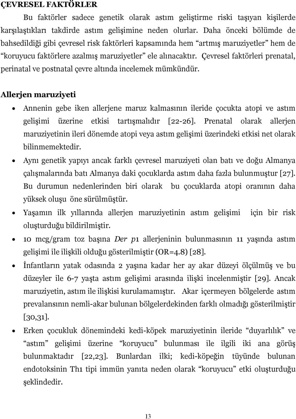 Çevresel faktörleri prenatal, perinatal ve postnatal çevre altında incelemek mümkündür.