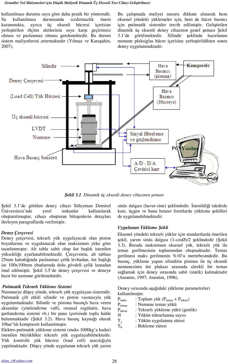 Bu durum sistem maliyetlerini artırmaktadır (Yılmaz ve Karaşahin, 2007).