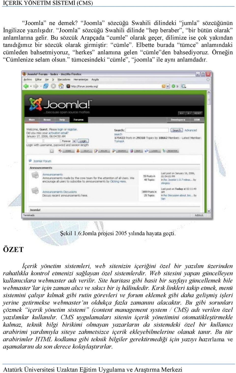 Elbette burada tümce anlamındaki cümleden bahsetmiyoruz, herkes anlamına gelen cümle den bahsediyoruz. Örneğin Cümlenize selam olsun. tümcesindeki cümle, joomla ile aynı anlamdadır. ÖZET ġekil 1.