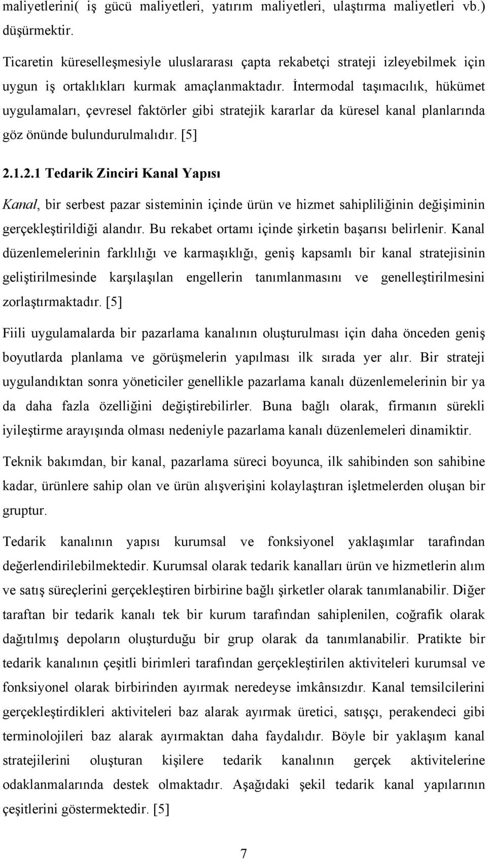 İntermodal taşımacılık, hükümet uygulamaları, çevresel faktörler gibi stratejik kararlar da küresel kanal planlarında göz önünde bulundurulmalıdır. [5] 2.