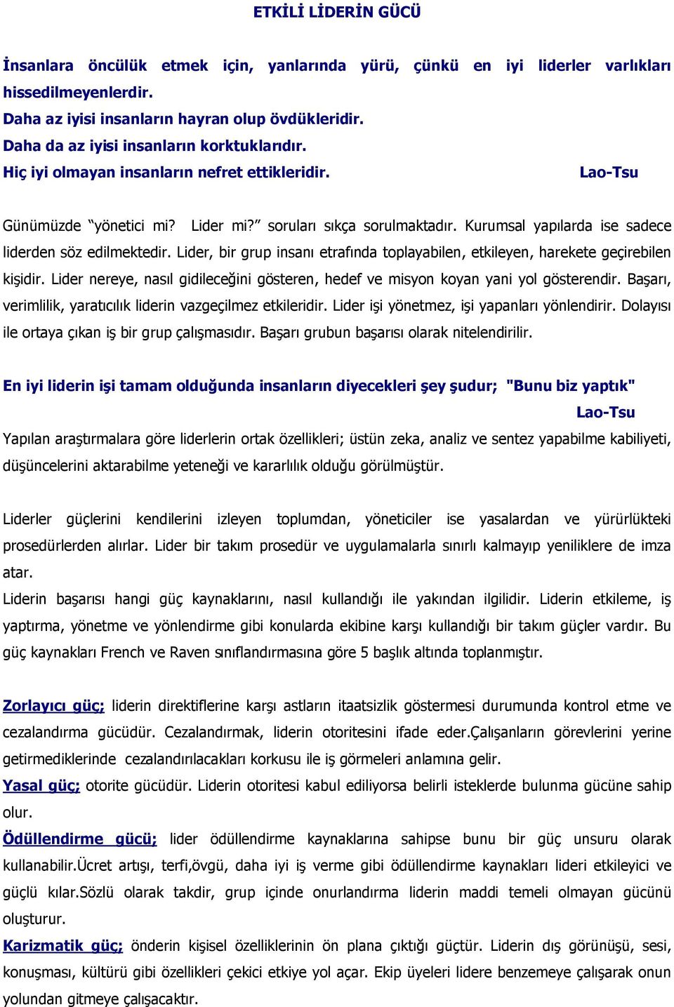 Kurumsal yapılarda ise sadece liderden söz edilmektedir. Lider, bir grup insanı etrafında toplayabilen, etkileyen, harekete geçirebilen kişidir.