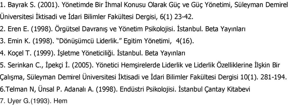 Serinkan C., İpekçi İ. (2005). Yönetici Hemşirelerde Liderlik ve Liderlik Özelliklerine İlşkin Bir Çalışma, Süleyman Demirel Üniversitesi İktisadi ve İdari Bilimler Fakültesi Dergisi 10(1). 281-194.