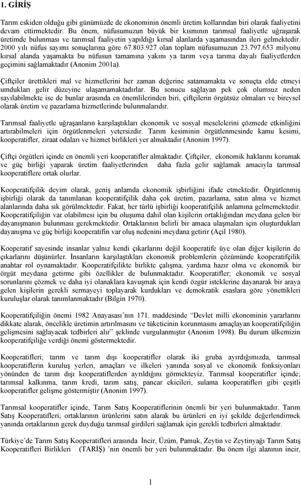 2000 yılı nüfus sayımı sonuçlarına göre 67.803.927 olan toplam nüfusumuzun 23.797.