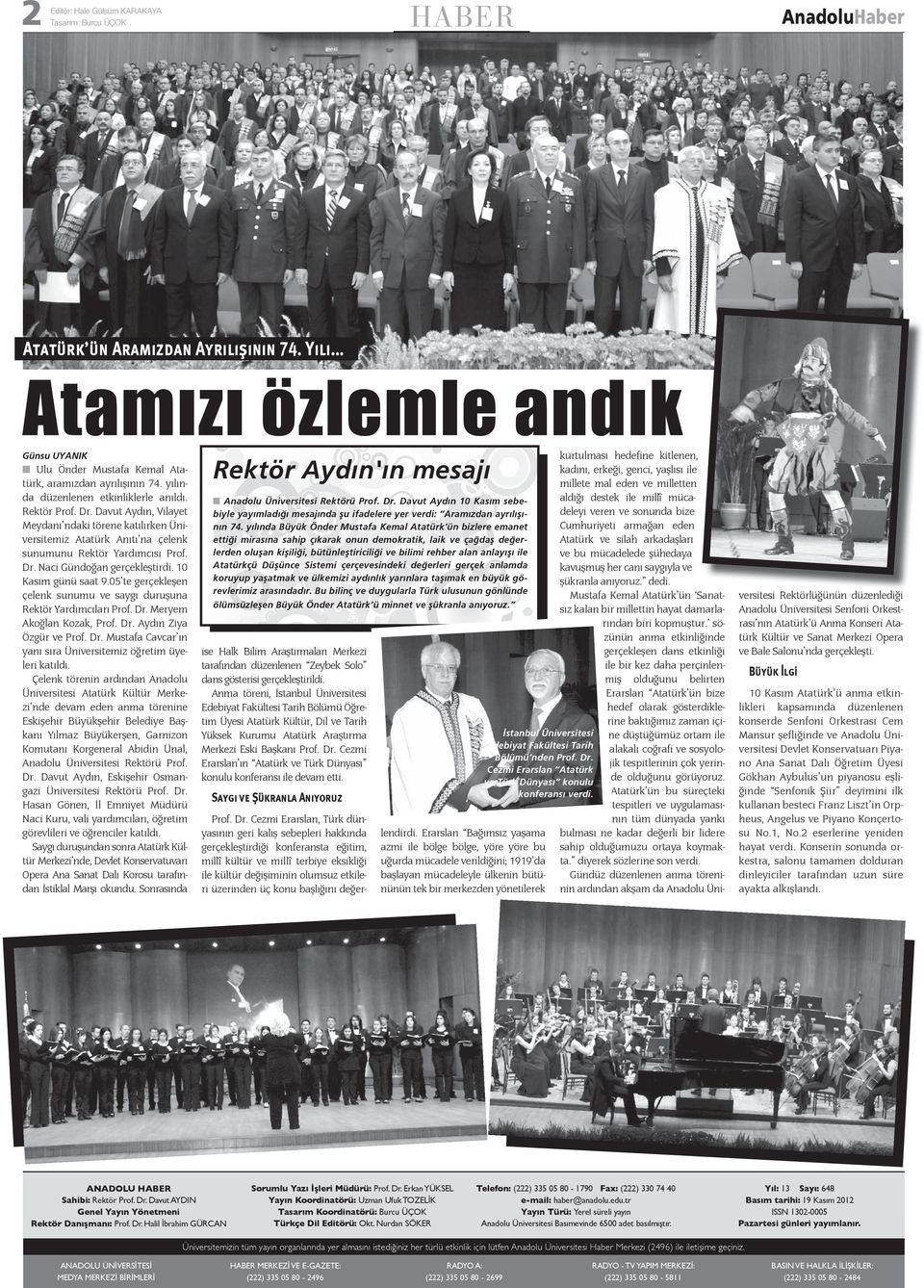 Davut Aydın, Vilayet Meydanı ndaki törene katılırken Üniversitemiz Atatürk Anıtı na çelenk sunumunu Rektör Yardımcısı Prof. Dr. Naci Gündoğan gerçekleştirdi. 10 Kasım günü saat 9.