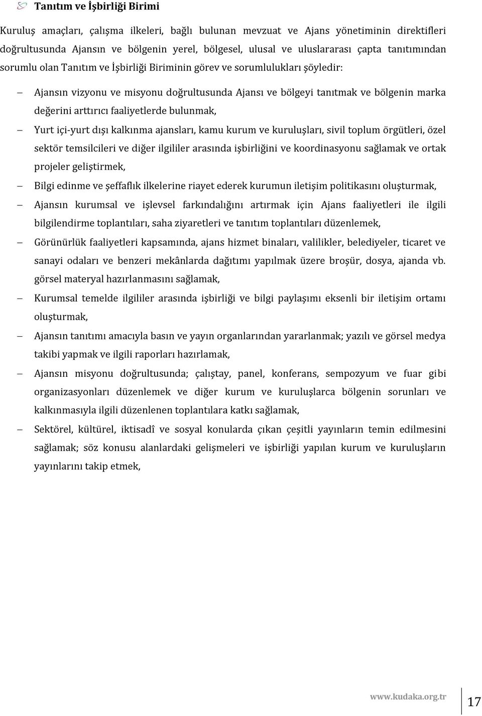 faaliyetlerde bulunmak, Yurt içi-yurt dışı kalkınma ajansları, kamu kurum ve kuruluşları, sivil toplum örgütleri, özel sektör temsilcileri ve diğer ilgililer arasında işbirliğini ve koordinasyonu