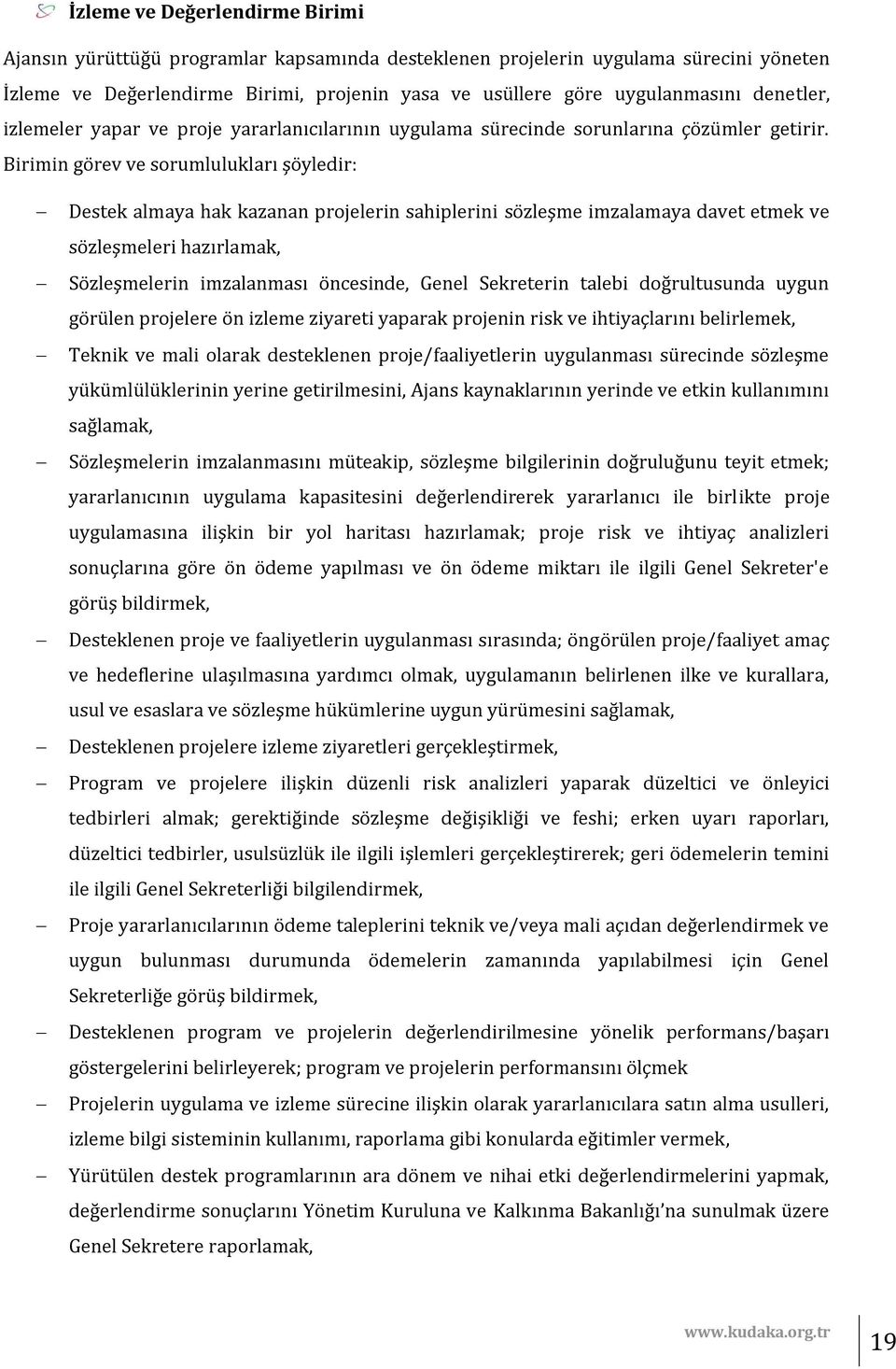 Birimin görev ve sorumlulukları şöyledir: Destek almaya hak kazanan projelerin sahiplerini sözleşme imzalamaya davet etmek ve sözleşmeleri hazırlamak, Sözleşmelerin imzalanması öncesinde, Genel