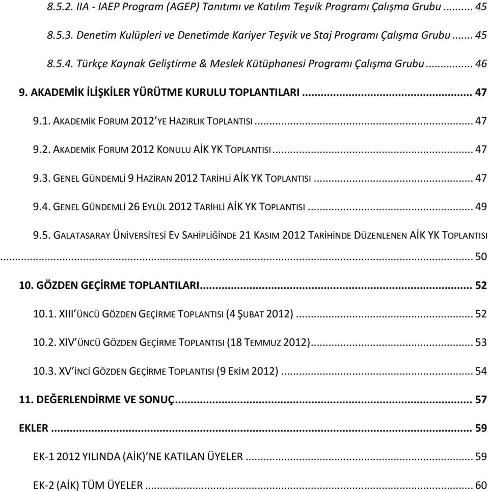 GENEL GÜNDEMLİ 9 HAZİRAN 2012 TARİHLİ AİK YK TOPLANTISI... 47 9.4. GENEL GÜNDEMLİ 26 EYLÜL 2012 TARİHLİ AİK YK TOPLANTISI... 49 9.5.