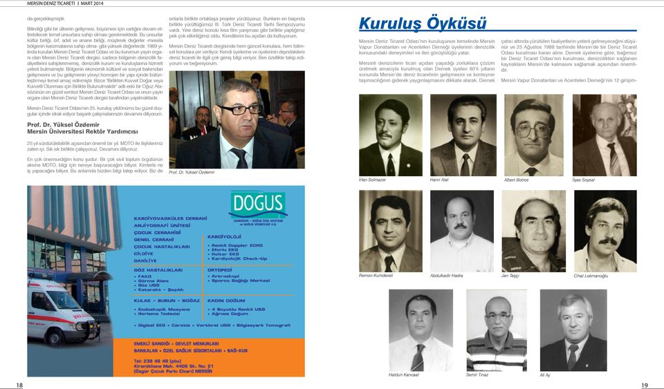 1989 yılında kurulan Mersin Deniz Ticaret Odası ve bu kurumun yayın organı olan Mersin Deniz Ticareti dergisi; sadece bölgenin denizcilik faaliyetlerini sahiplenmemiş, denizcilik kurum ve