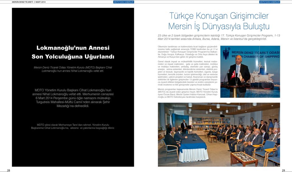 Lokmanoğlu nun Annesi Son Yolculuğuna Uğurlandı Mersin Deniz Ticaret Odası Yönetim Kurulu (MDTO) Başkanı Cihat Lokmanoğlu nun annesi Nihal Lokmanoğlu vefat etti.