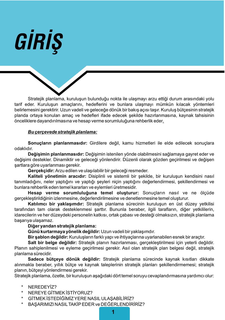 Kuruluş bütçesinin stratejik planda ortaya konulan amaç ve hedefleri ifade edecek şekilde hazırlanmasına, kaynak tahsisinin önceliklere dayandırılmasına ve hesap verme sorumluluğuna rehberlik eder.