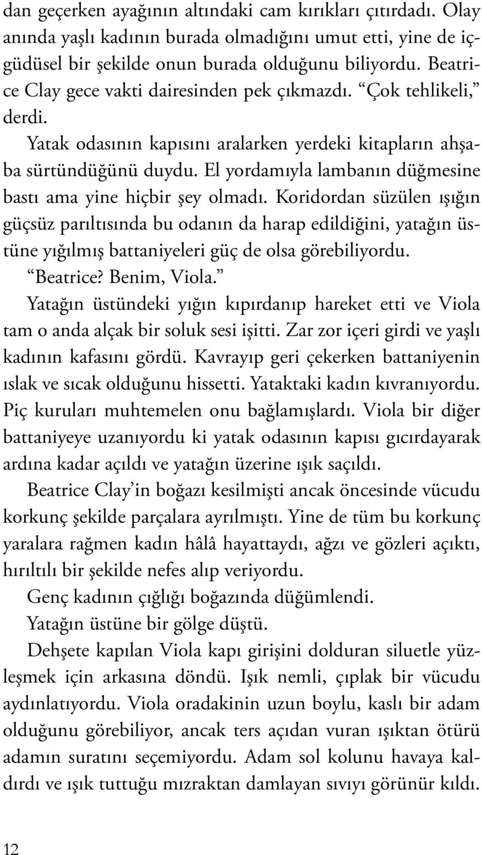 El yordamıyla lambanın düğmesine bastı ama yine hiçbir şey olmadı.