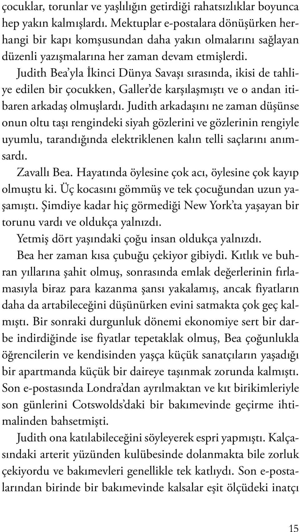 Judith Bea yla İkinci Dünya Savaşı sırasında, ikisi de tahliye edilen bir çocukken, Galler de karşılaşmıştı ve o andan itibaren arkadaş olmuşlardı.