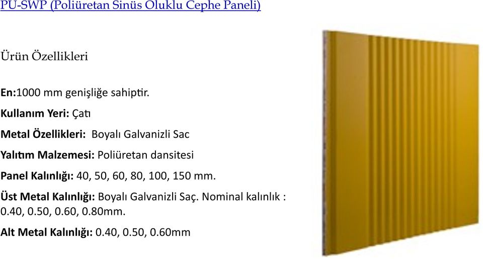 dansitesi Panel Kalınlığı: 40, 50, 60, 80, 100, 150 mm.