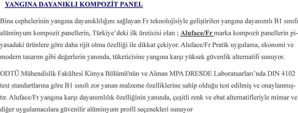 Aluface/Fr Pratik uygulama, ekonomi ve modern tasarım gibi değerlerin yanında, tüketicisine yangına karģı yüksek güvenlik alternatifi sunuyor.